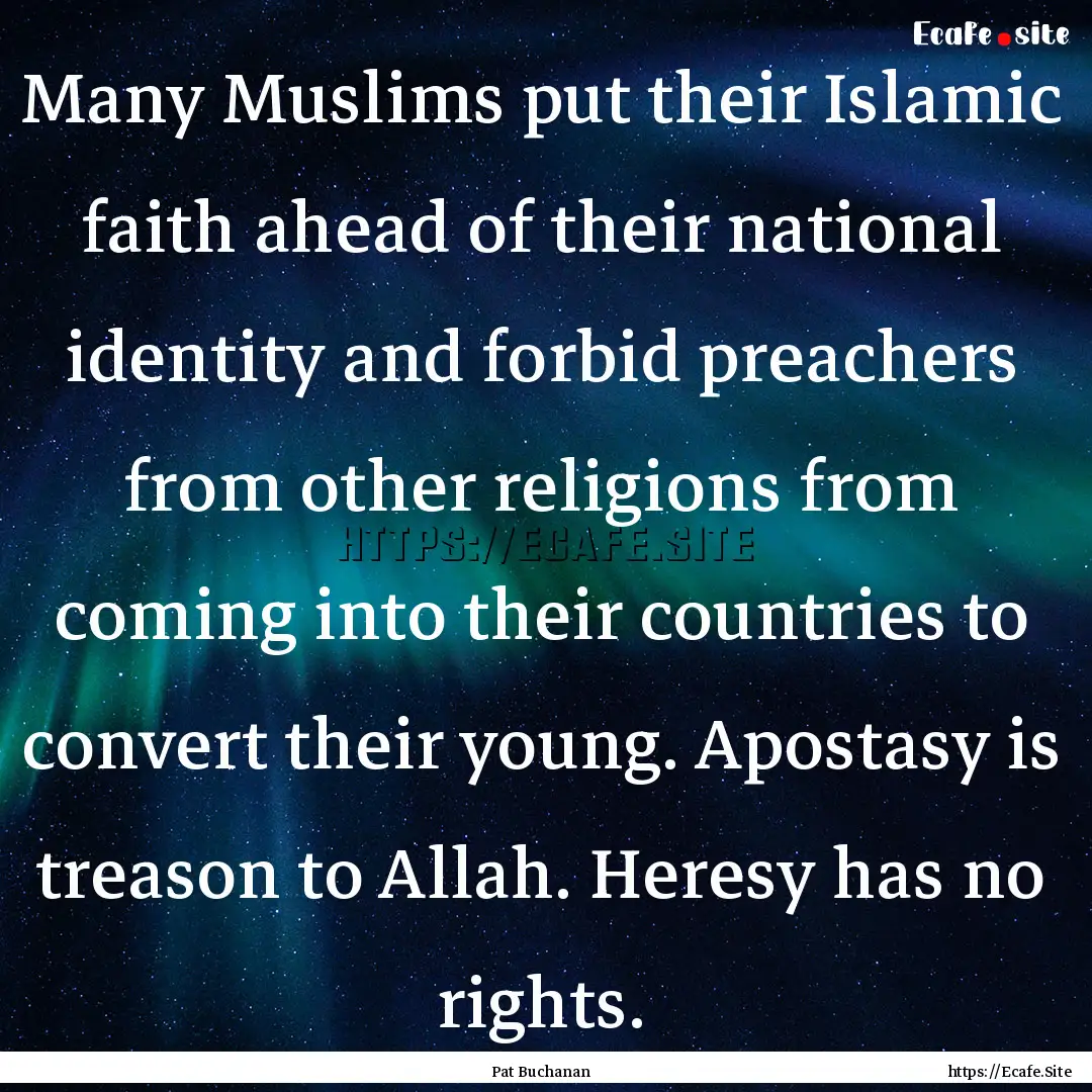 Many Muslims put their Islamic faith ahead.... : Quote by Pat Buchanan