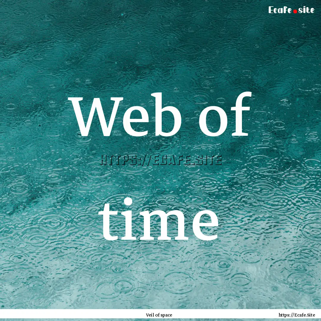 Web of time : Quote by Veil of space