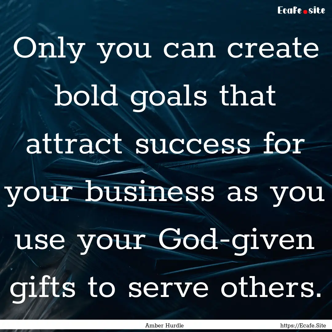 Only you can create bold goals that attract.... : Quote by Amber Hurdle