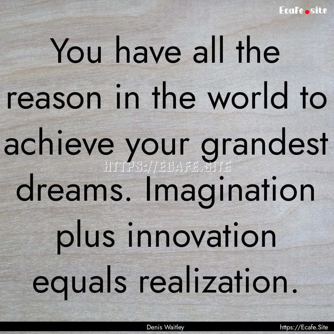 You have all the reason in the world to achieve.... : Quote by Denis Waitley