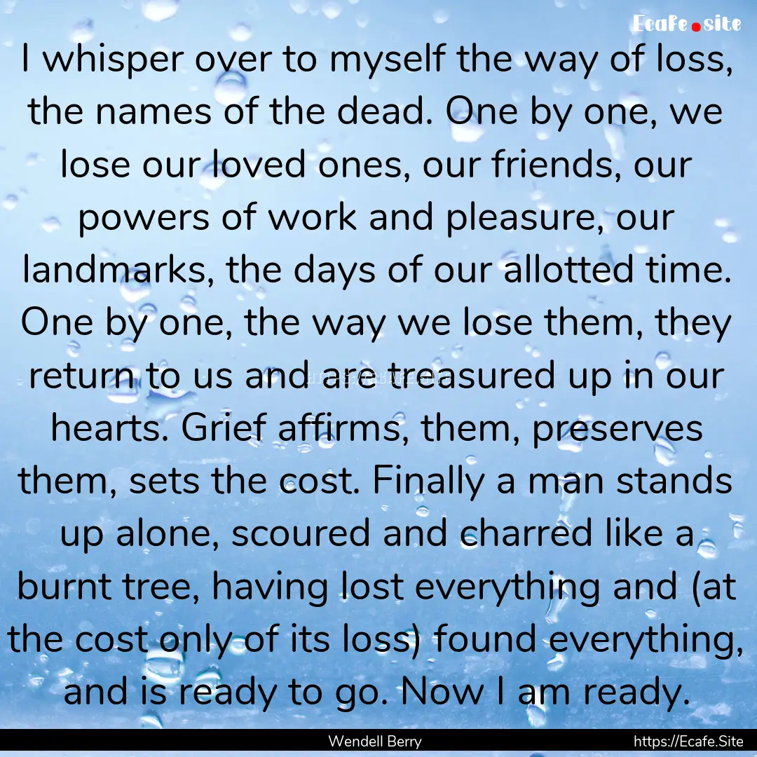 I whisper over to myself the way of loss,.... : Quote by Wendell Berry