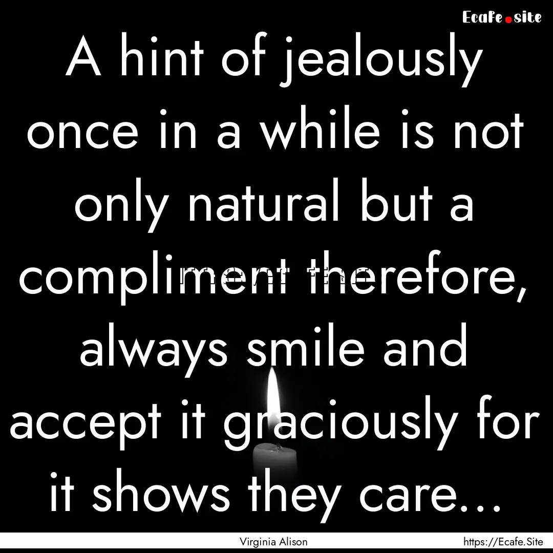 A hint of jealously once in a while is not.... : Quote by Virginia Alison