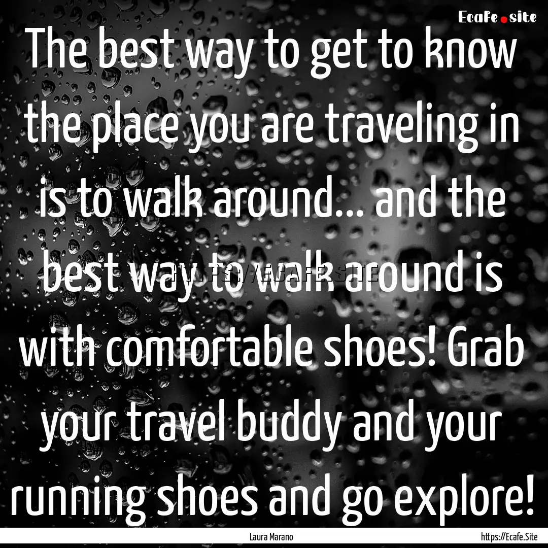 The best way to get to know the place you.... : Quote by Laura Marano