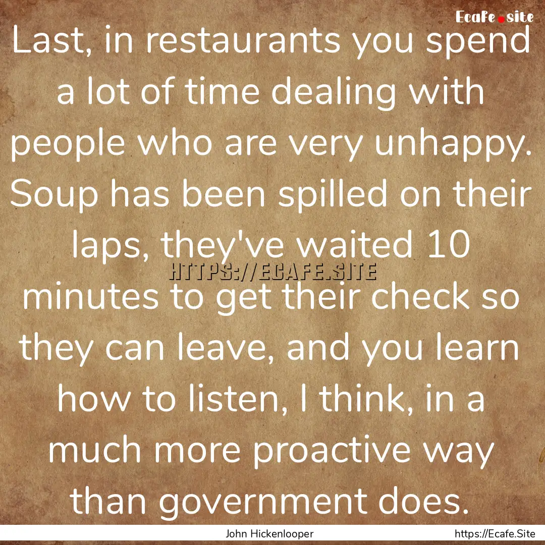 Last, in restaurants you spend a lot of time.... : Quote by John Hickenlooper