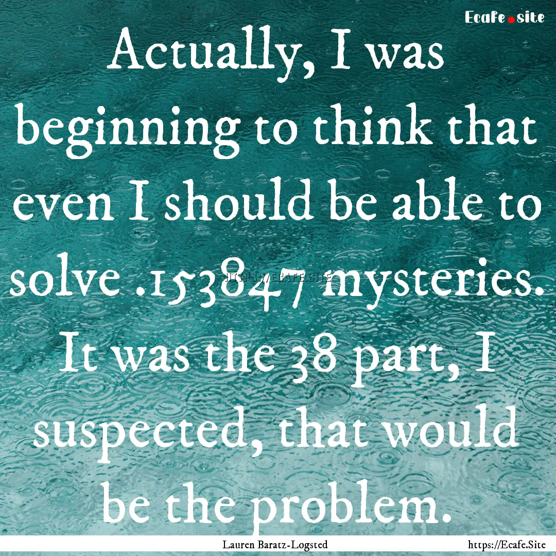 Actually, I was beginning to think that even.... : Quote by Lauren Baratz-Logsted