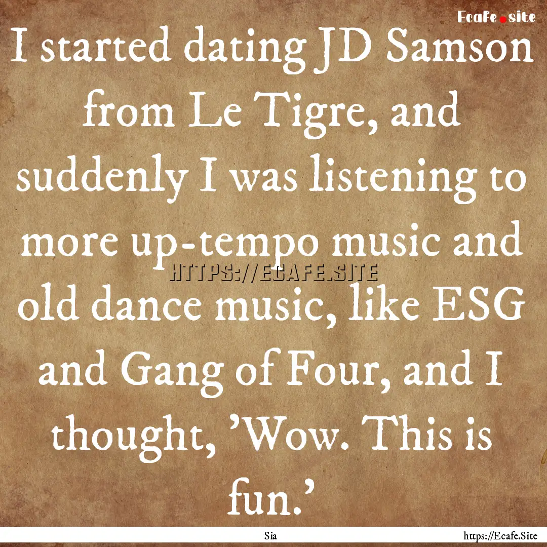 I started dating JD Samson from Le Tigre,.... : Quote by Sia