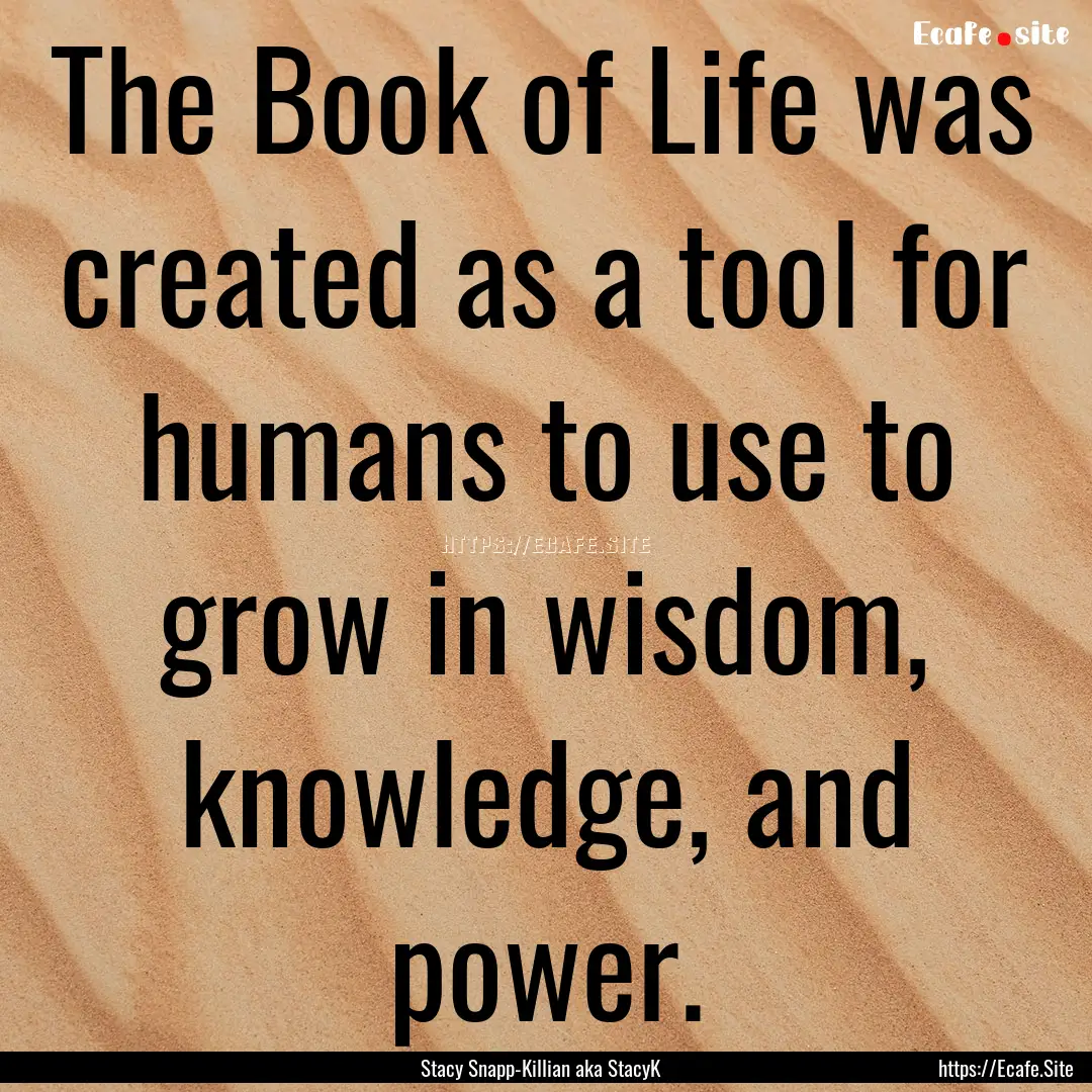 The Book of Life was created as a tool for.... : Quote by Stacy Snapp-Killian aka StacyK