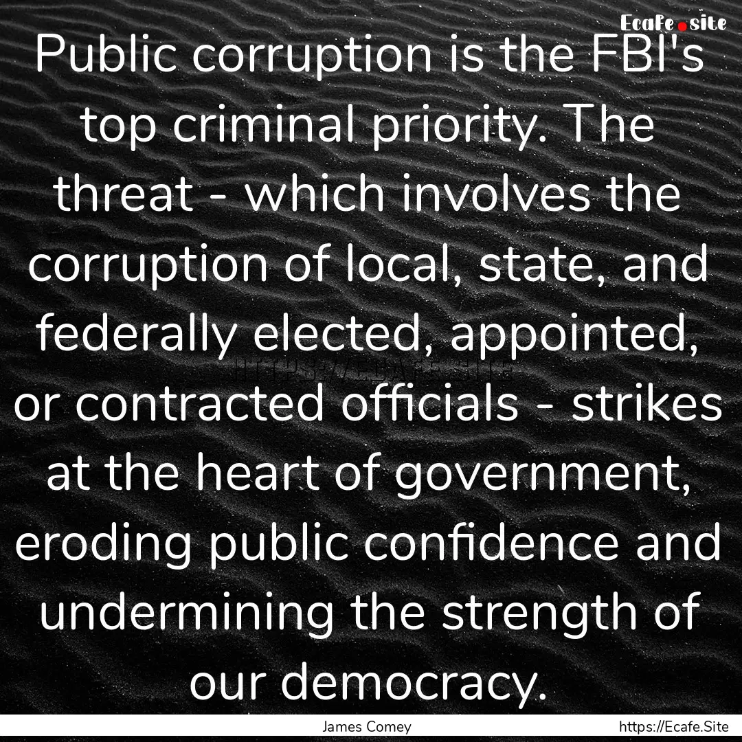 Public corruption is the FBI's top criminal.... : Quote by James Comey