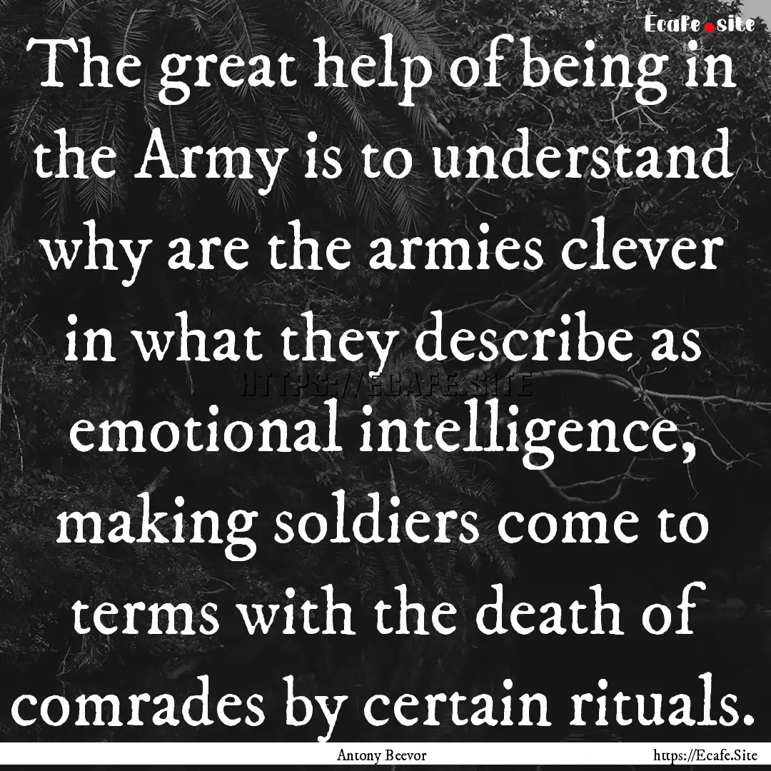 The great help of being in the Army is to.... : Quote by Antony Beevor