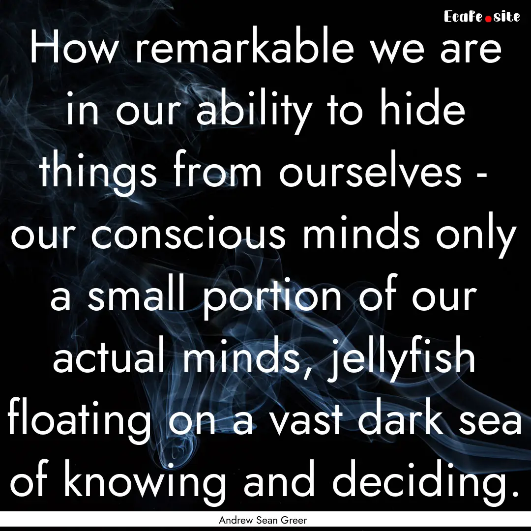 How remarkable we are in our ability to hide.... : Quote by Andrew Sean Greer