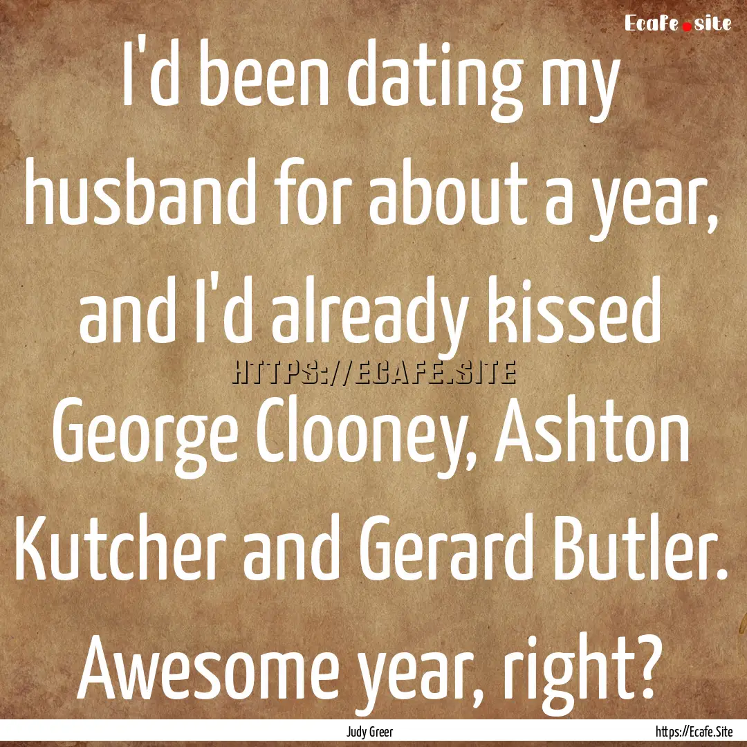 I'd been dating my husband for about a year,.... : Quote by Judy Greer