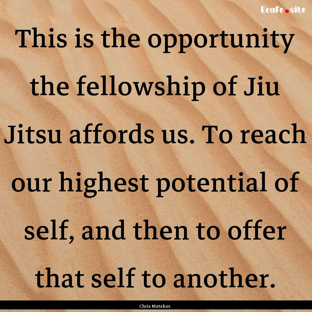 This is the opportunity the fellowship of.... : Quote by Chris Matakas