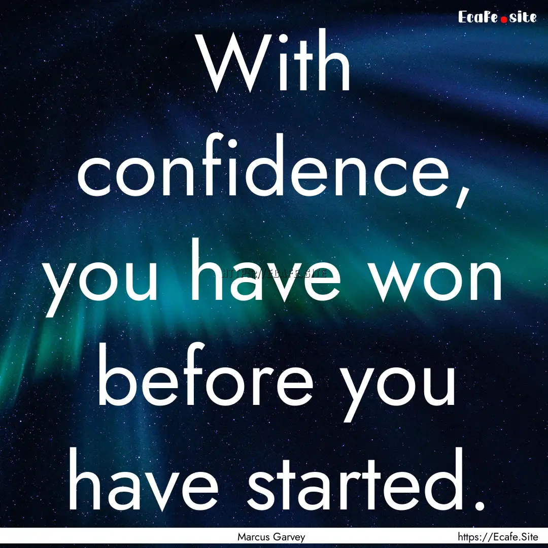 With confidence, you have won before you.... : Quote by Marcus Garvey