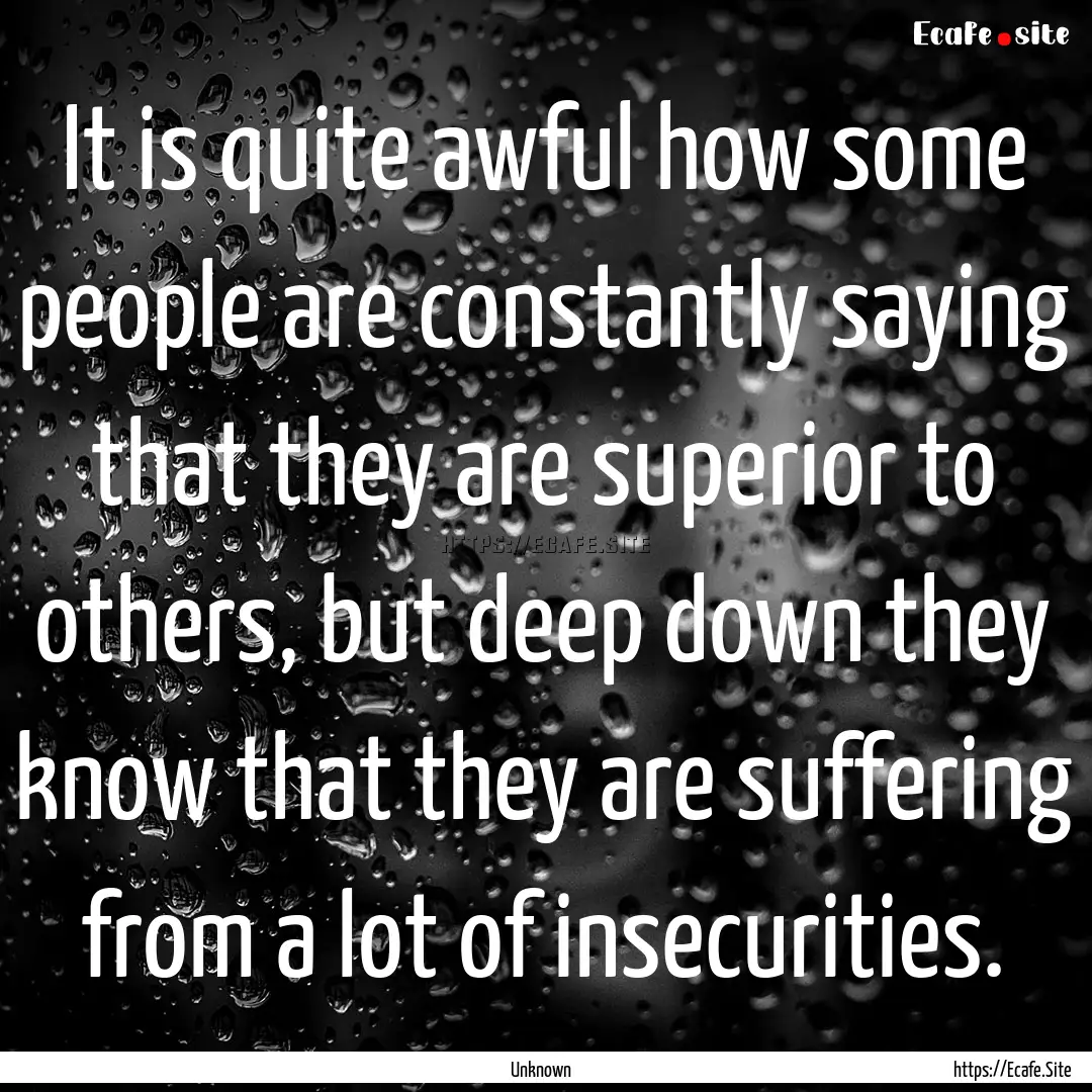 It is quite awful how some people are constantly.... : Quote by Unknown