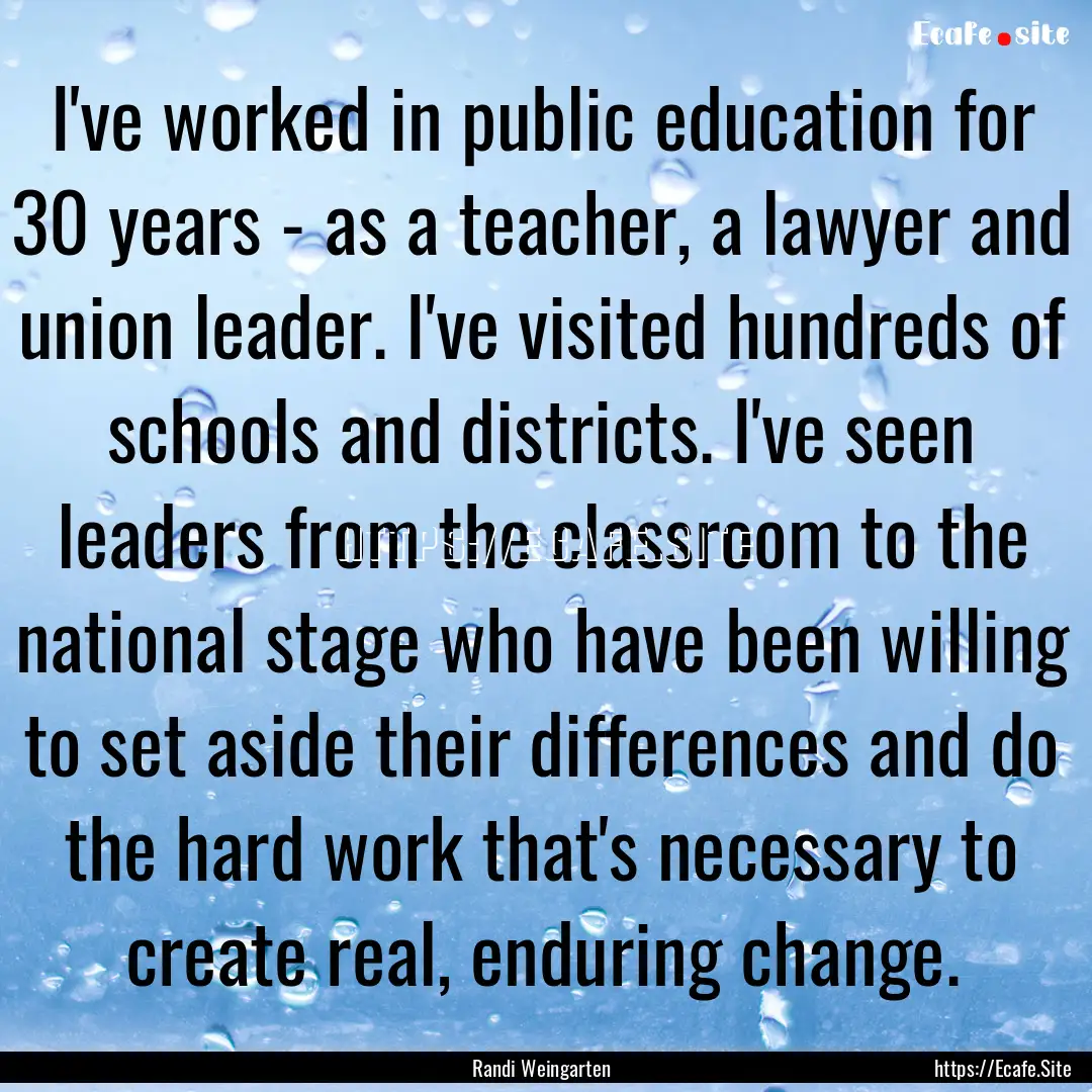 I've worked in public education for 30 years.... : Quote by Randi Weingarten