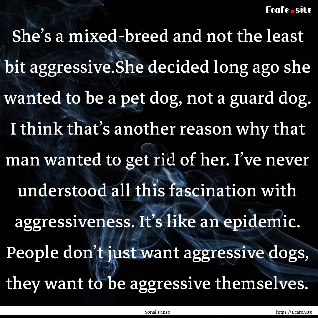 She’s a mixed-breed and not the least bit.... : Quote by Sonal Panse