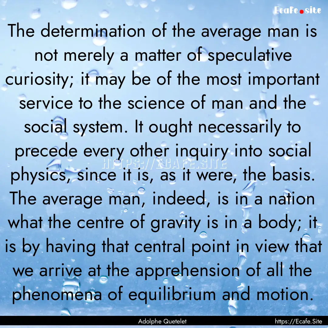 The determination of the average man is not.... : Quote by Adolphe Quetelet