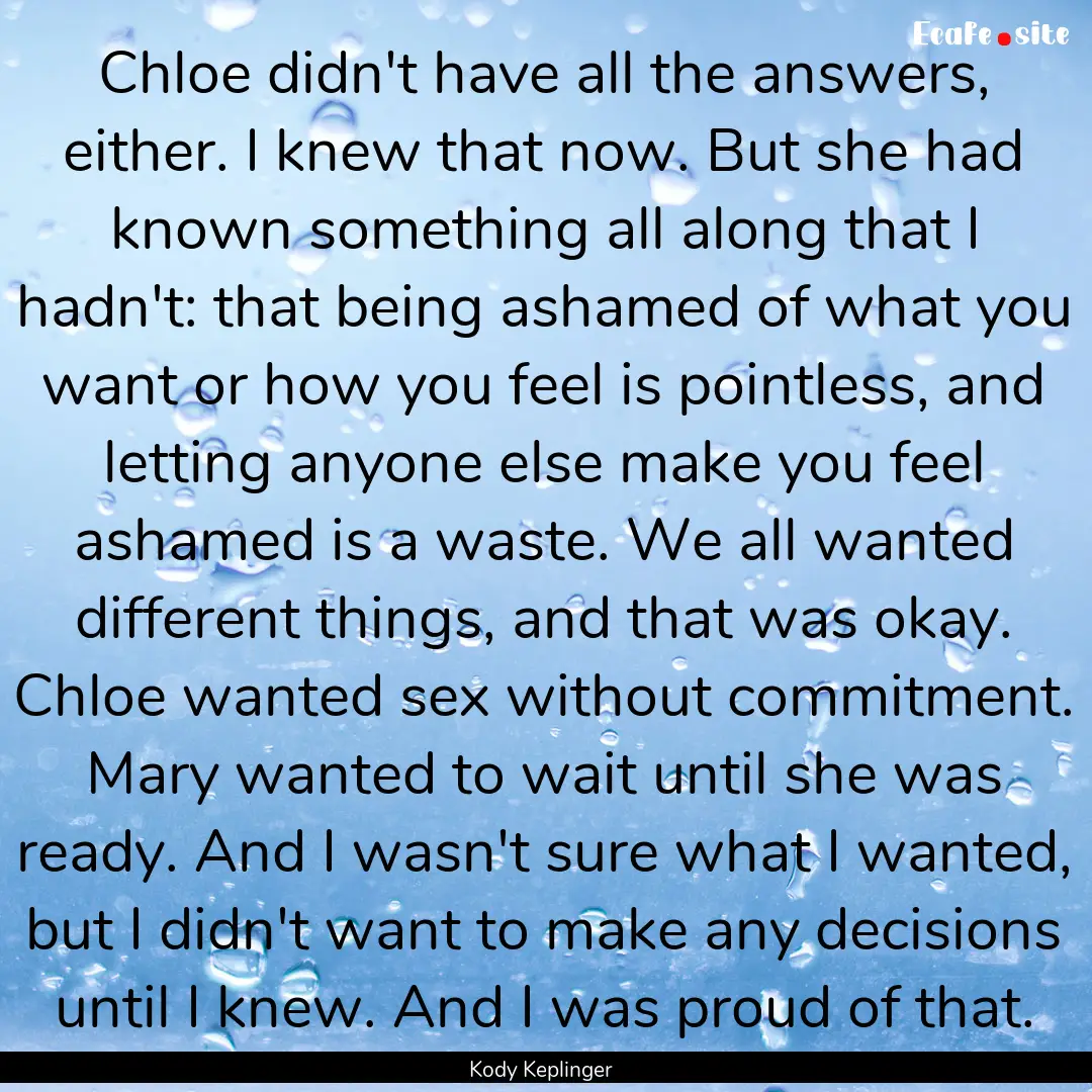 Chloe didn't have all the answers, either..... : Quote by Kody Keplinger