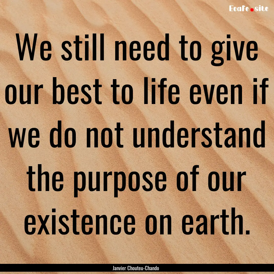 We still need to give our best to life even.... : Quote by Janvier Chouteu-Chando