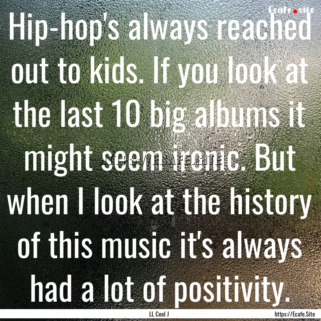 Hip-hop's always reached out to kids. If.... : Quote by LL Cool J