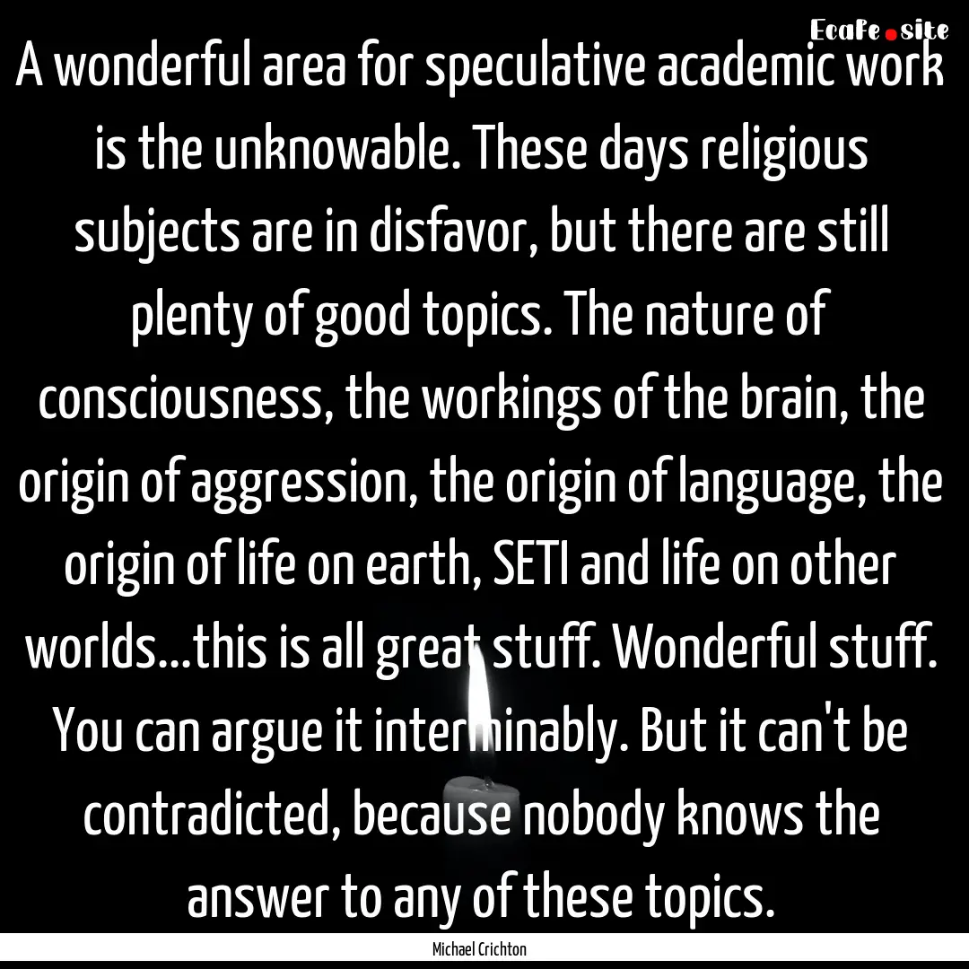 A wonderful area for speculative academic.... : Quote by Michael Crichton