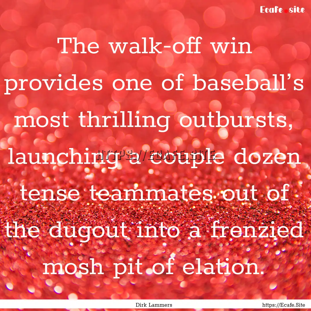 The walk-off win provides one of baseball’s.... : Quote by Dirk Lammers