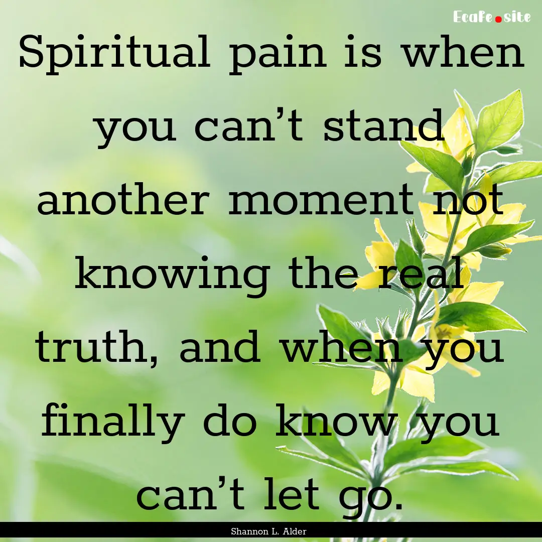 Spiritual pain is when you can’t stand.... : Quote by Shannon L. Alder