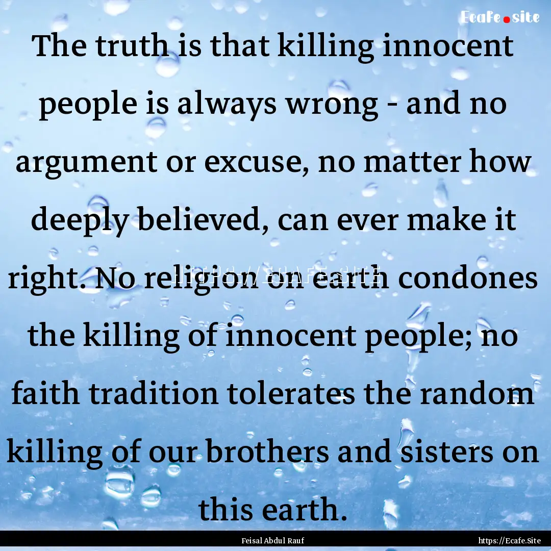 The truth is that killing innocent people.... : Quote by Feisal Abdul Rauf