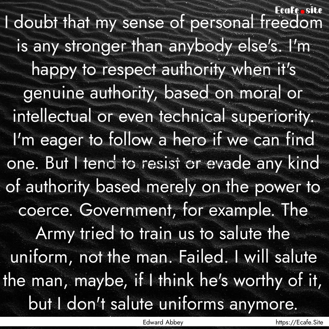 I doubt that my sense of personal freedom.... : Quote by Edward Abbey