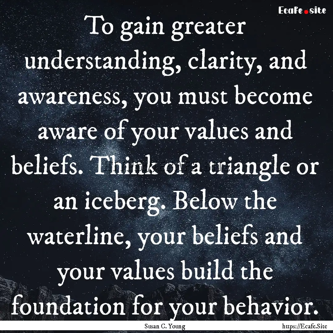 To gain greater understanding, clarity, and.... : Quote by Susan C. Young