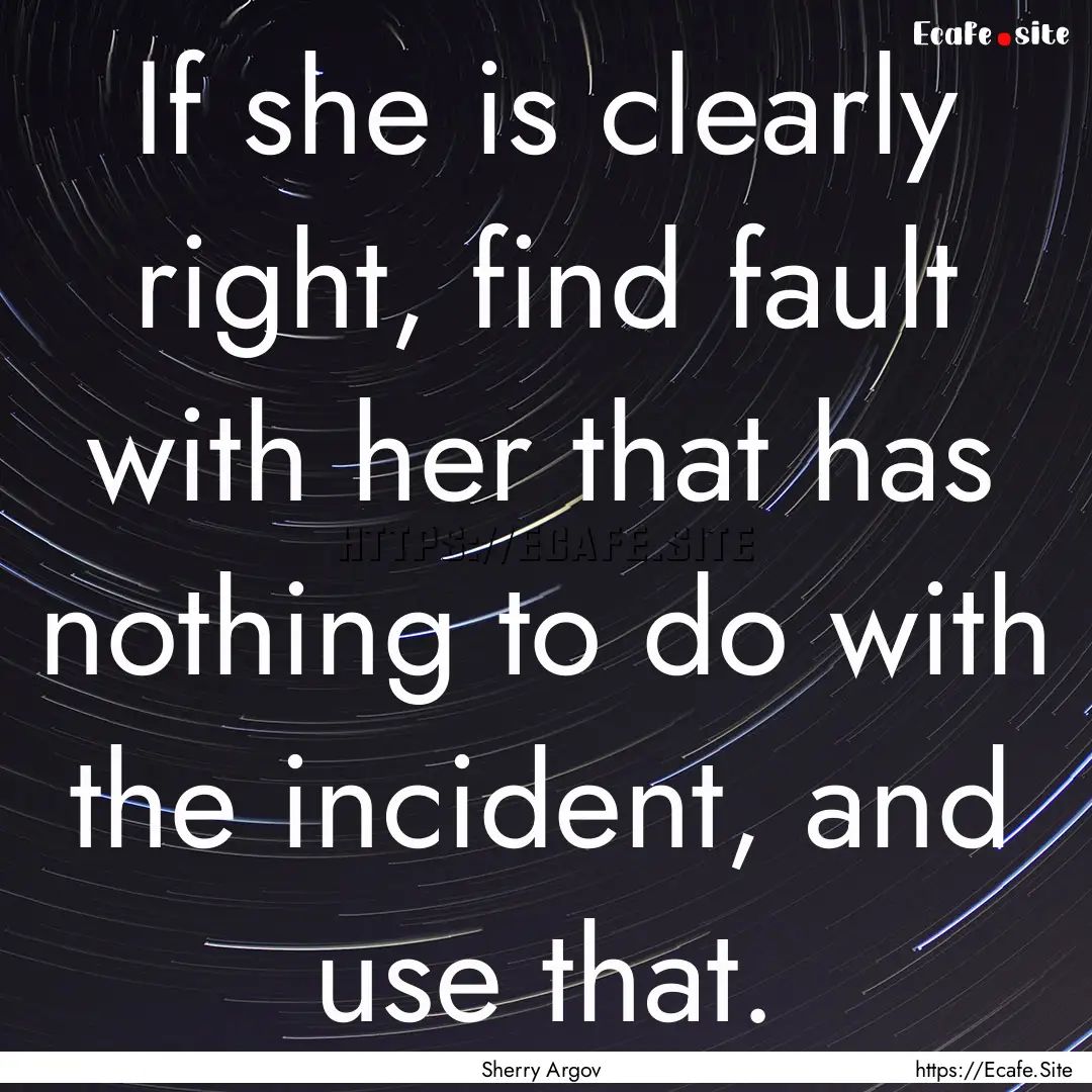 If she is clearly right, find fault with.... : Quote by Sherry Argov