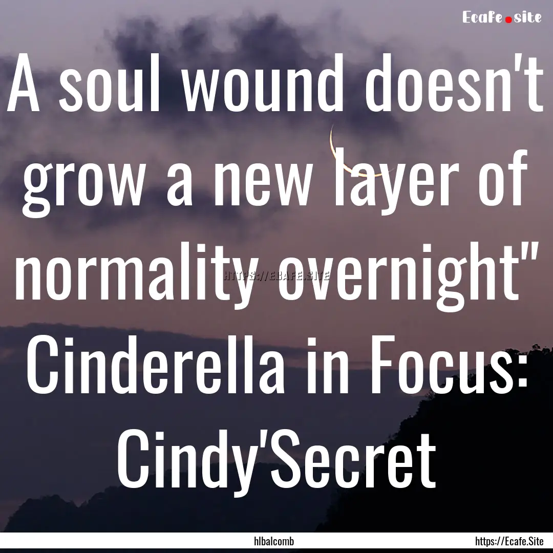 A soul wound doesn't grow a new layer of.... : Quote by hlbalcomb