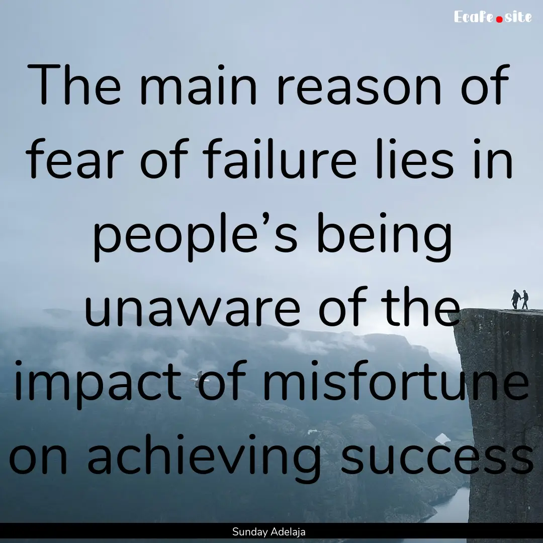 The main reason of fear of failure lies in.... : Quote by Sunday Adelaja