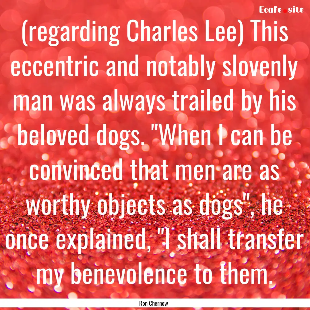 (regarding Charles Lee) This eccentric and.... : Quote by Ron Chernow