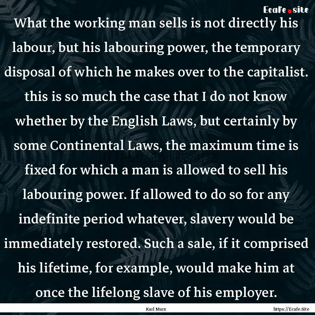 What the working man sells is not directly.... : Quote by Karl Marx