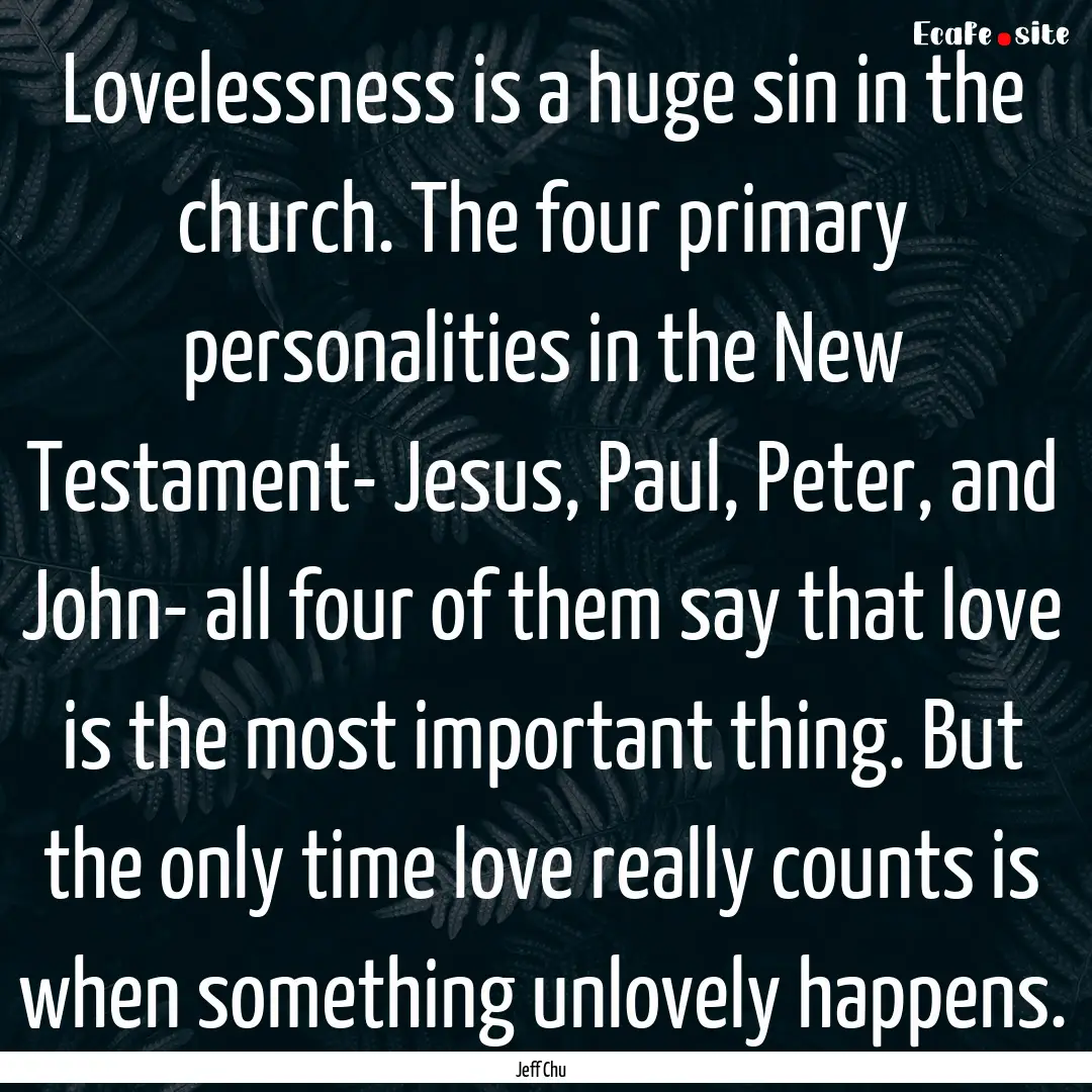 Lovelessness is a huge sin in the church..... : Quote by Jeff Chu