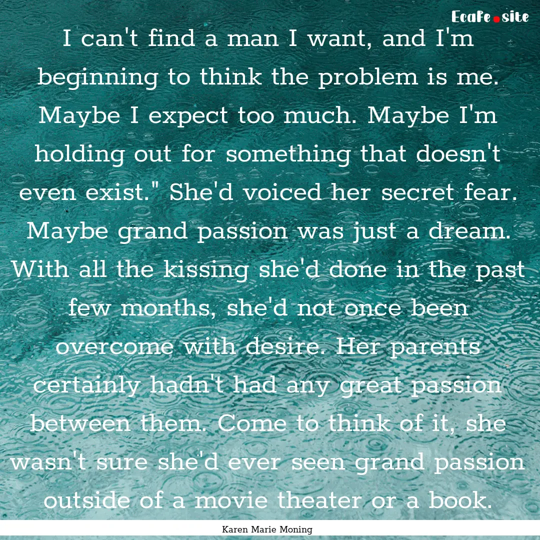 I can't find a man I want, and I'm beginning.... : Quote by Karen Marie Moning