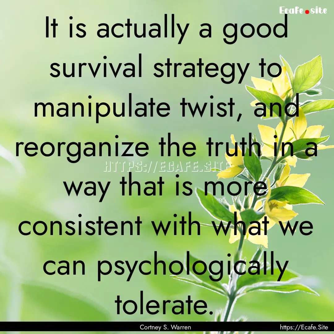 It is actually a good survival strategy to.... : Quote by Cortney S. Warren