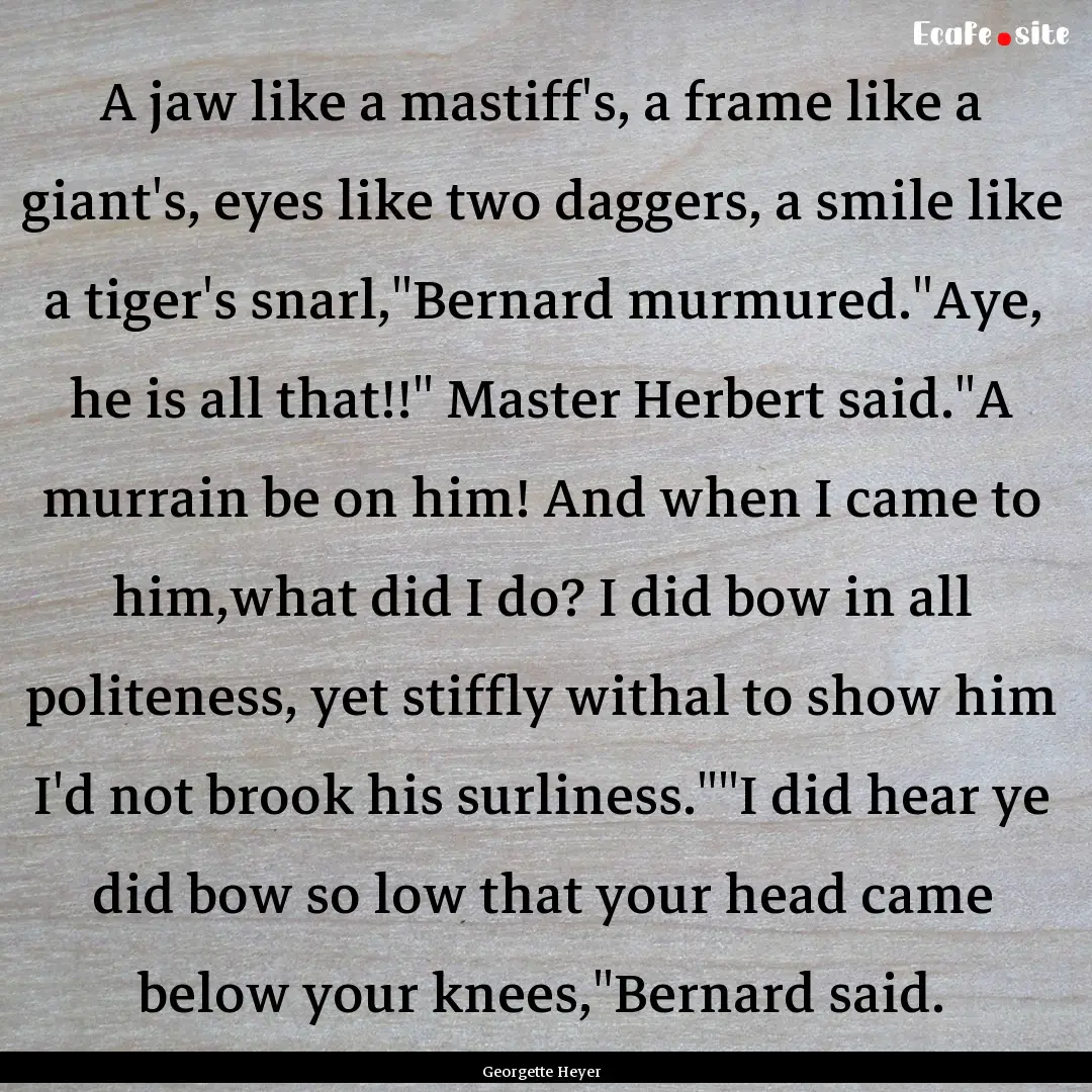 A jaw like a mastiff's, a frame like a giant's,.... : Quote by Georgette Heyer