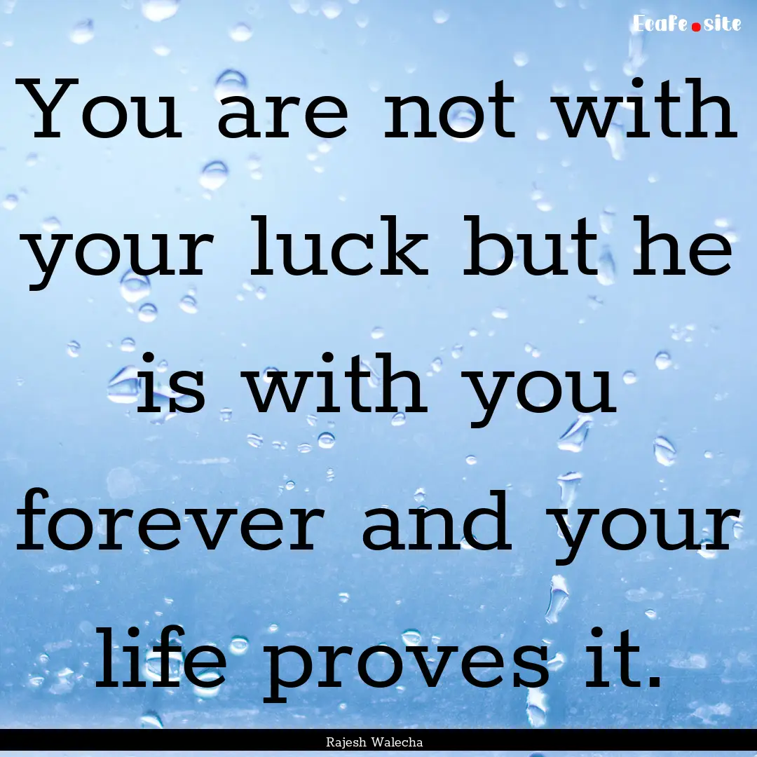 You are not with your luck but he is with.... : Quote by Rajesh Walecha