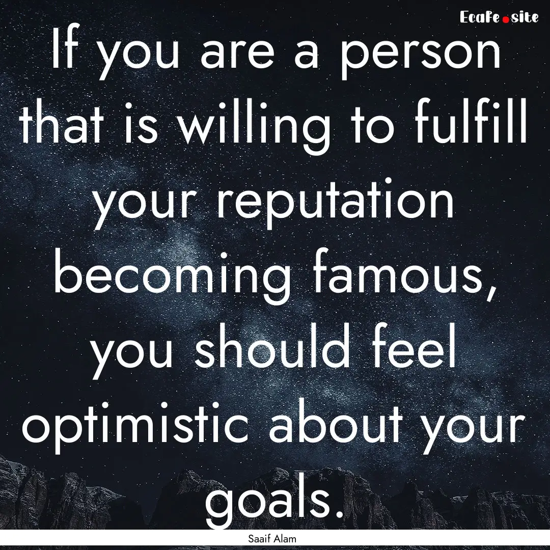 If you are a person that is willing to fulfill.... : Quote by Saaif Alam