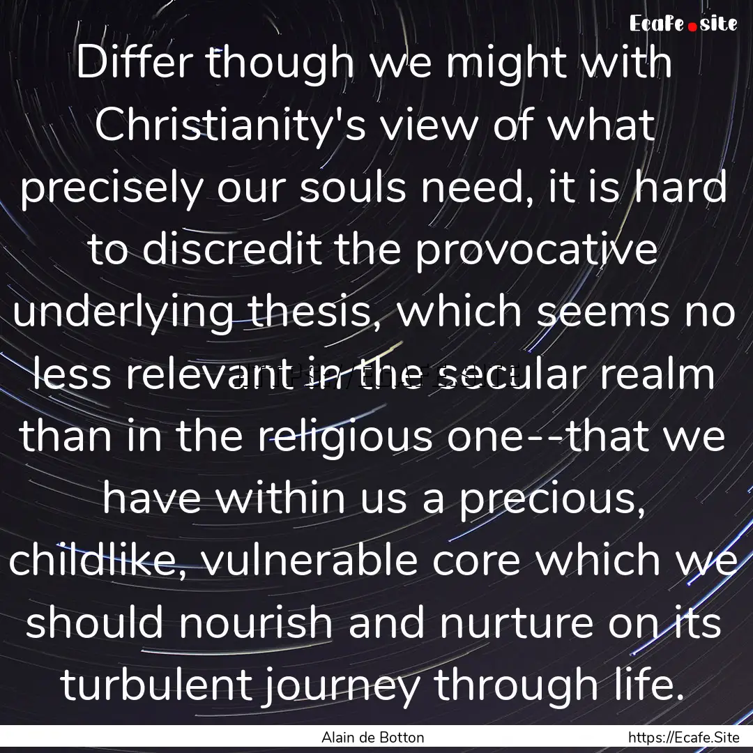 Differ though we might with Christianity's.... : Quote by Alain de Botton