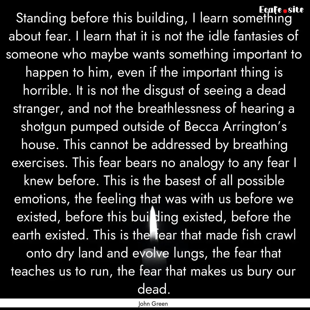 Standing before this building, I learn something.... : Quote by John Green