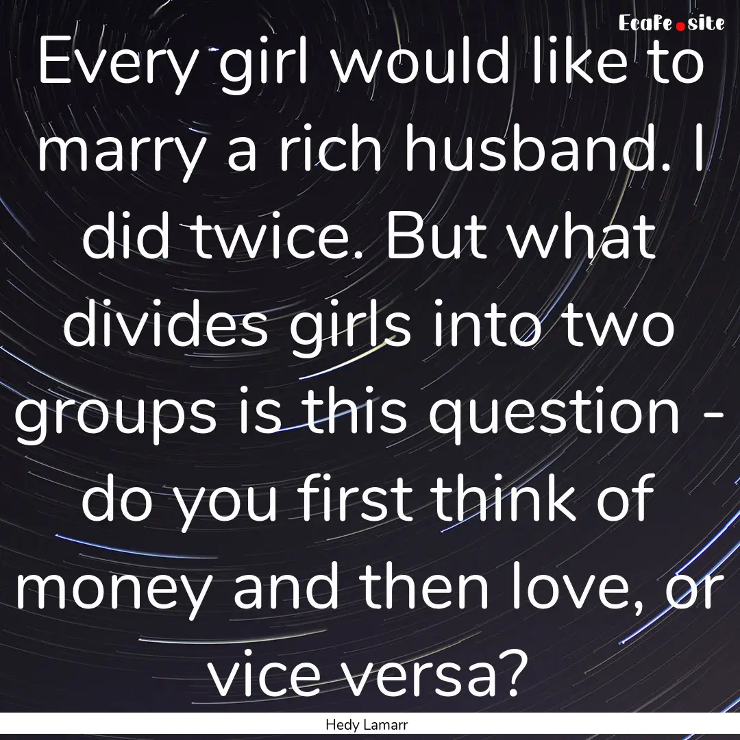 Every girl would like to marry a rich husband..... : Quote by Hedy Lamarr