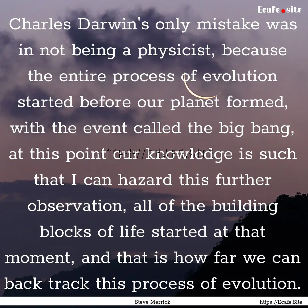 Charles Darwin's only mistake was in not.... : Quote by Steve Merrick