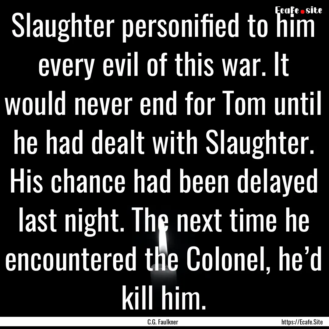 Slaughter personified to him every evil of.... : Quote by C.G. Faulkner