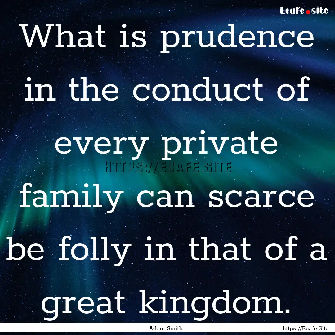 What is prudence in the conduct of every.... : Quote by Adam Smith