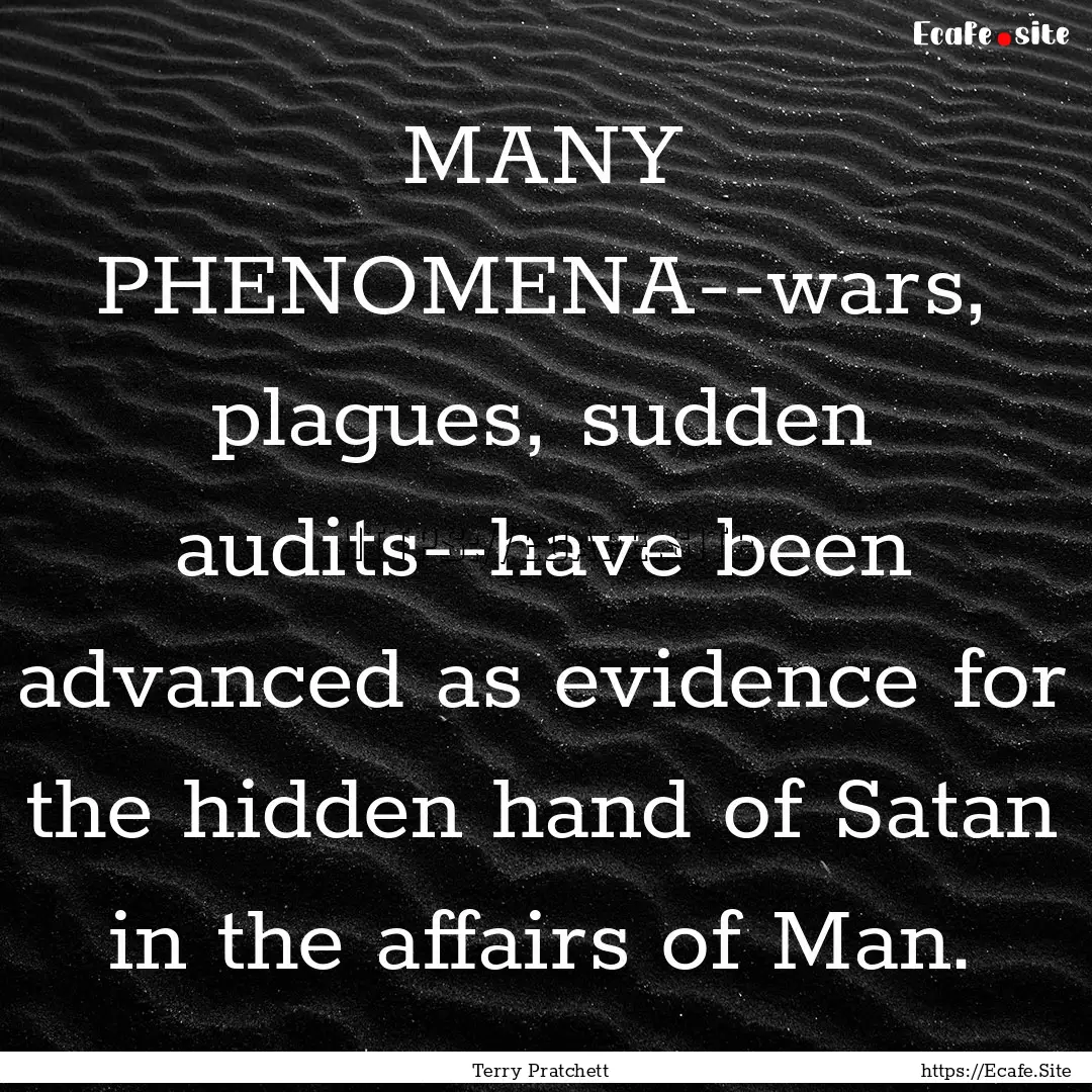 MANY PHENOMENA--wars, plagues, sudden audits--have.... : Quote by Terry Pratchett