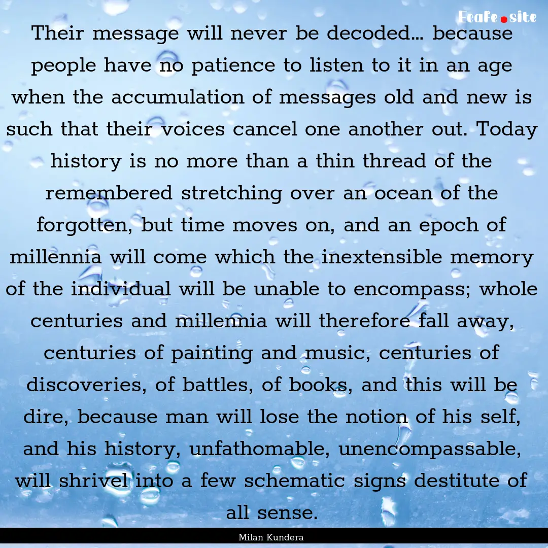 Their message will never be decoded… because.... : Quote by Milan Kundera