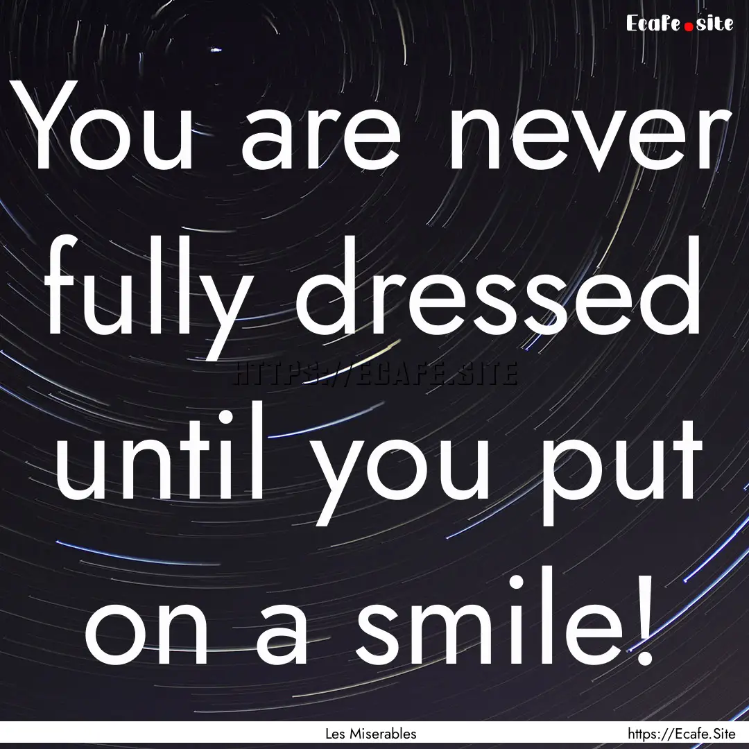 You are never fully dressed until you put.... : Quote by Les Miserables